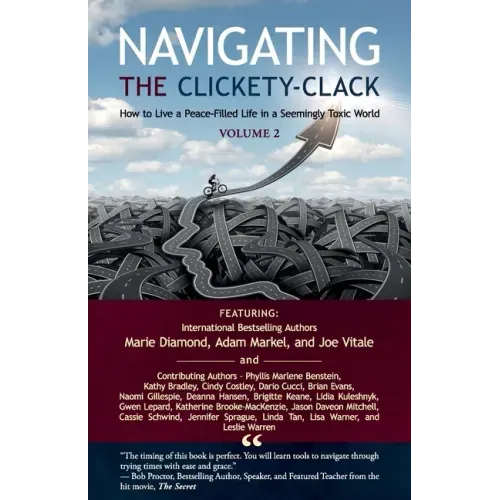 Navigating the Clickety-Clack: How to Live a Peace-Filled Life in a Seemingly Toxic World, Volume 2