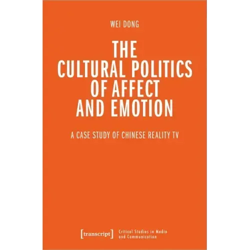 The Cultural Politics of Affect and Emotion: A Case Study of Chinese Reality TV