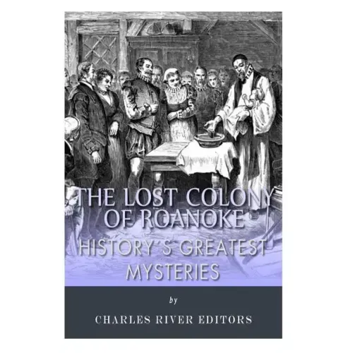 History's Greatest Mysteries: The Lost Colony of Roanoke