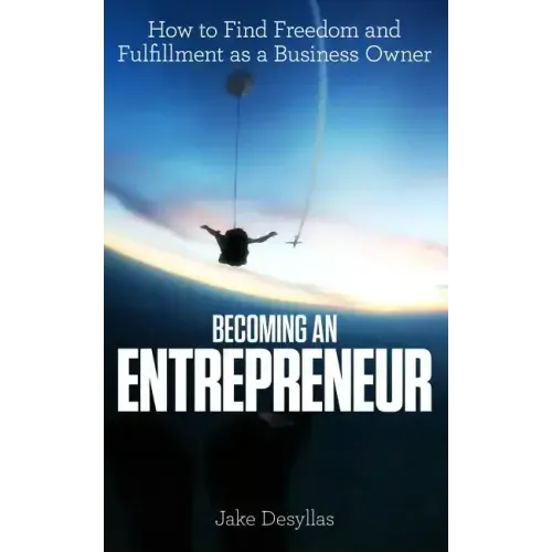 Becoming an Entrepreneur: How to Find Freedom and Fulfillment as a Business Owner