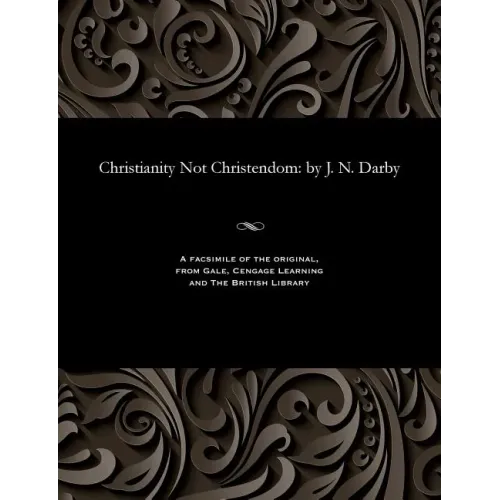 Christianity Not Christendom: by J. N. Darby