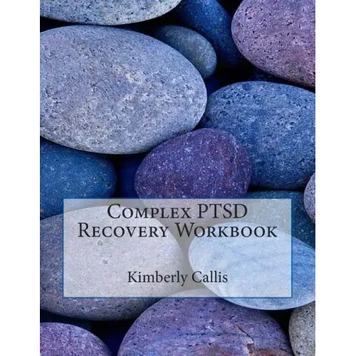 Complex PTSD Recovery Workbook: An Informed Patient's Perspective on Complex PTSD