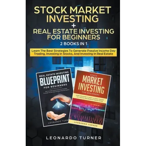 Stock Market Investing + Real Estate Investing For Beginners 2 Books in 1 Learn The Best Strategies To Generate Passive Income Investing In Stocks And