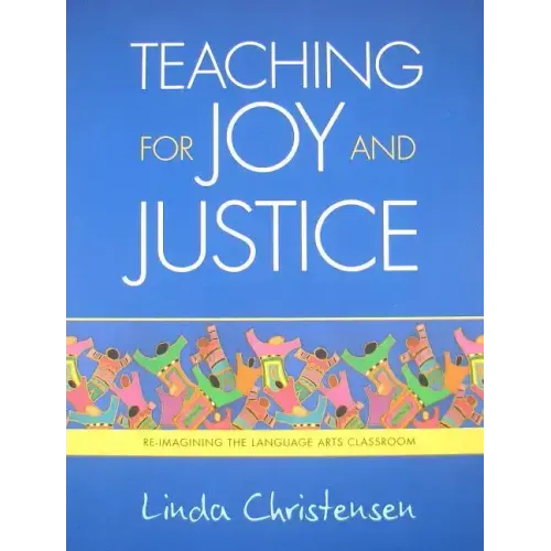 Teaching for Joy and Justice: Re-Imagining the Language Arts Classroom Volume 1