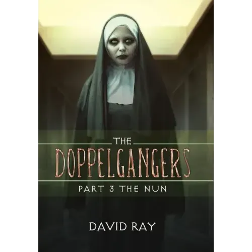 The Doppelgangers: Part 3 the Nun