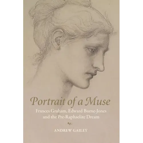 Portrait of a Muse: Frances Graham, Edward Burne-Jones and the Pre-Raphaelite Dream