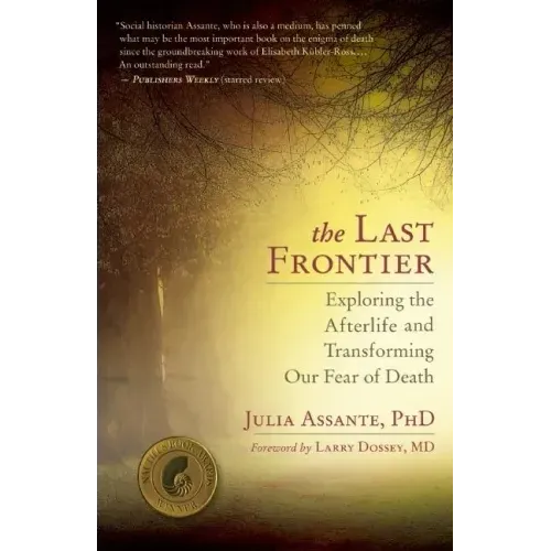 The Last Frontier: Exploring the Afterlife and Transforming Our Fear of Death