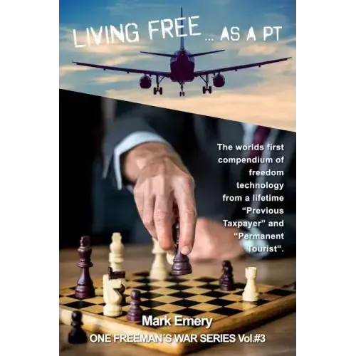 Living Free...as a 'pt': A First Hand Account of Life as a 'previous Taxpayer' and 'permanent Tourist'