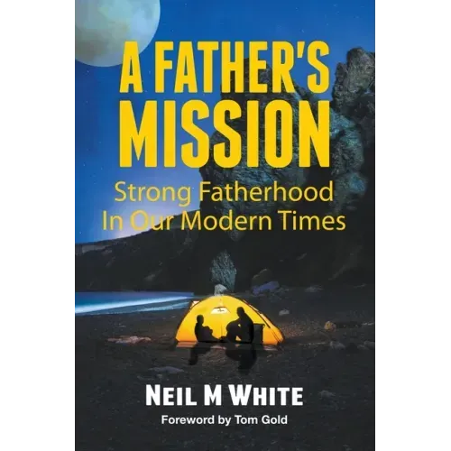 A Father's Mission: Strong Fatherhood in Our Modern Times