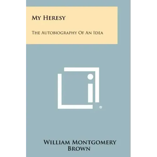 My Heresy: The Autobiography of an Idea