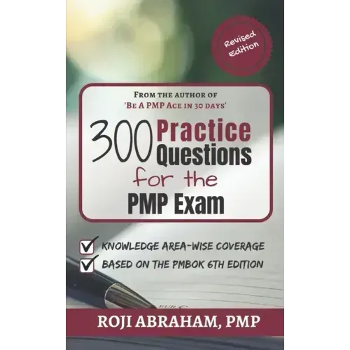 300 Practice Questions for the PMP Exam: A PMP Exam Question Bank