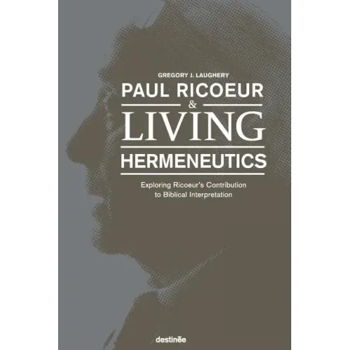 Paul Ricoeur & Living Hermeneutics: Exploring Ricoeur's Contribution to Biblical Interpretation