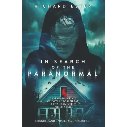 In Search of the Paranormal: 25 Years Hunting Ghosts Across Great Britain and the United States