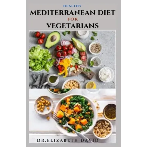 Healthy Mediterranean Diet for Vegetarians: Delicious wholesome, flavorful, satisfying Mediterranean dishes recipes that are free of both animal produ