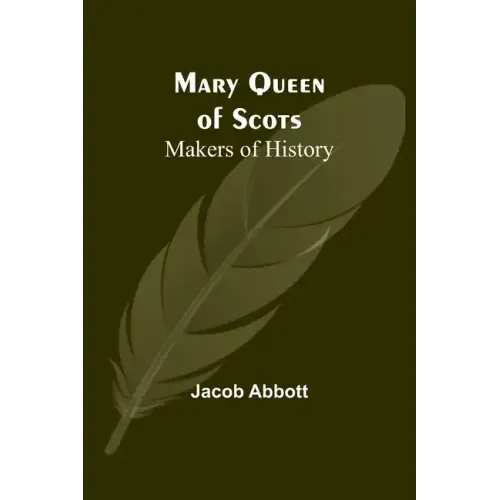 Mary Queen of Scots; Makers of History