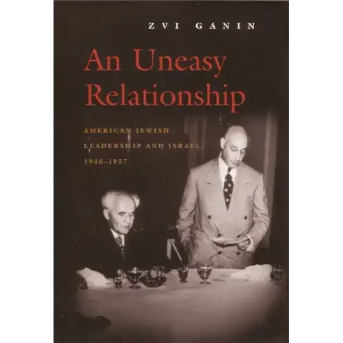 An Uneasy Relationship: American Jewish Leadership and Israel, 1948-1957