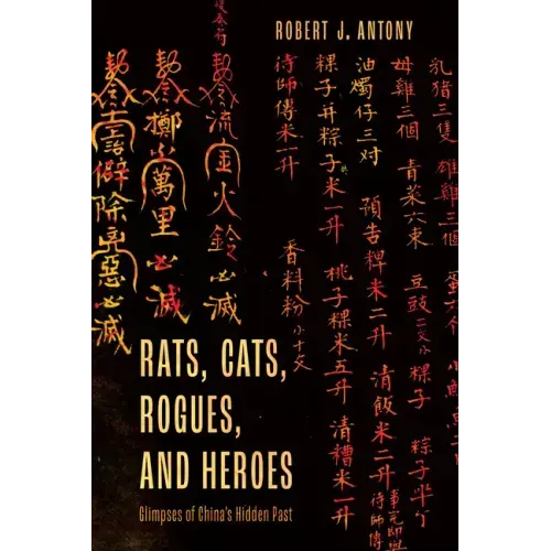 Rats, Cats, Rogues, and Heroes: Glimpses of China's Hidden Past