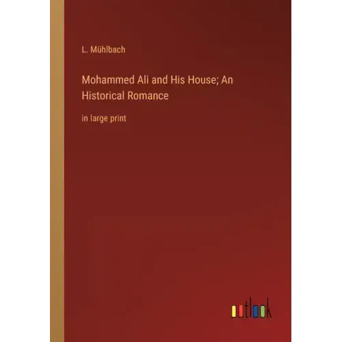 Mohammed Ali and His House; An Historical Romance: in large print