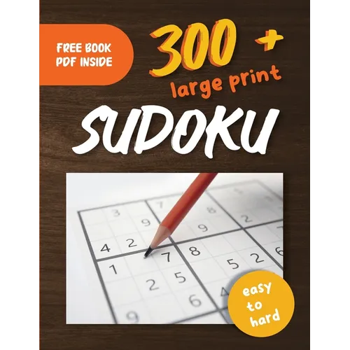 300+ Large Print Sudoku Puzzles Easy to Hard: Suduko Puzzle Books For Adults With Easy, Medium & Hard Difficulty Levels And Solutions