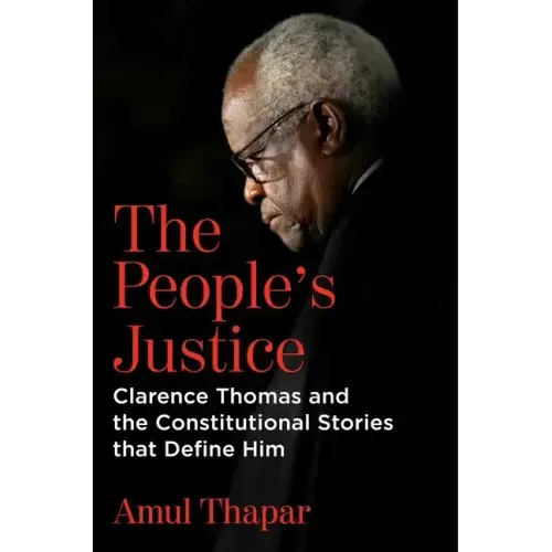 The People's Justice: Clarence Thomas and the Constitutional Stories That Define Him