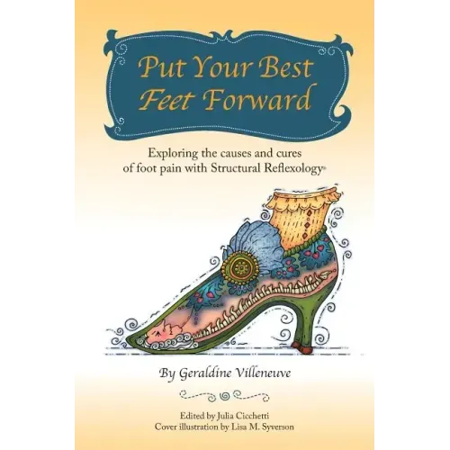 Put Your Best Feet Forward: Exploring the Causes and Cures of Foot Pain with Structural Reflexology(r)