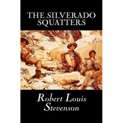 The Silverado Squatters by Robert Louis Stevenson, Fiction, Classics, Historical, Literary