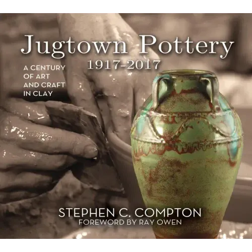 Jugtown Pottery 1917-2017: A Century of Art & Craft in Clay