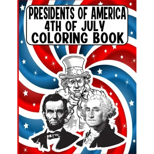 presidents of america 4th of July Coloring Book: A Perfect 4th of July Coloring Activity Book For Adult and Kids and Boys and Girls Filled With George