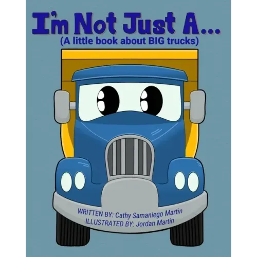I'm Not Just A...: (A little book about BIG trucks)
