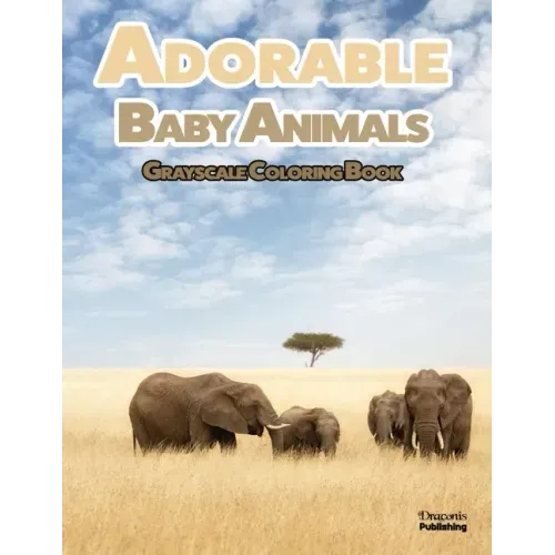 Adorable Baby Animals Grayscale Coloring Book: 32 Sweet Pictures to Color Featuring Baby Camels, Pigs, Ducks, and Much More