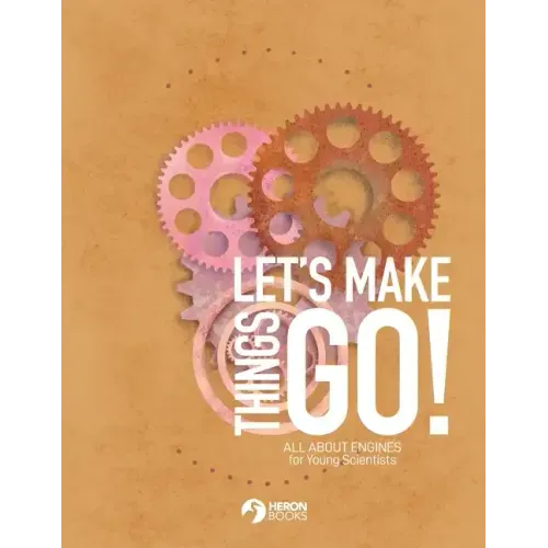 Let's Make Things Go - All About Engines for Young Scientists
