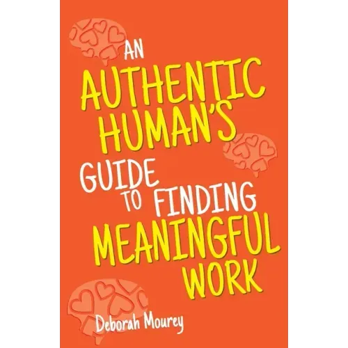An Authentic Human's Guide to Finding Meaningful Work