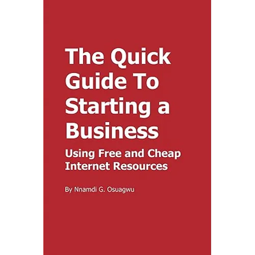 The Quick Guide To Starting a Business: Using Free and Cheap Internet Resources