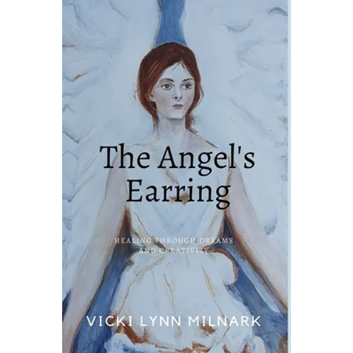 The Angel's Earring: Healing Through Dreams and Creativity