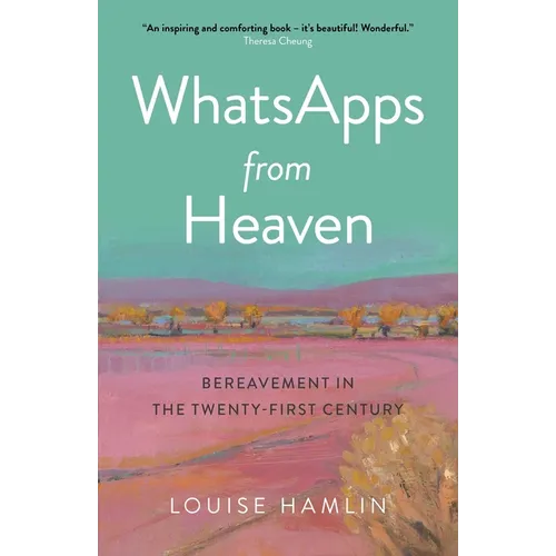 Whatsapps from Heaven: Bereavement in the Twenty-First Century