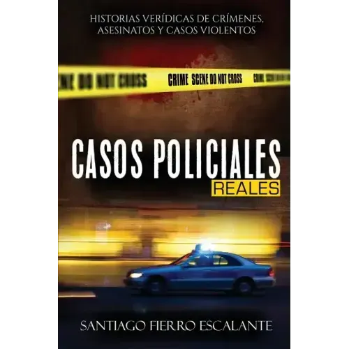 Casos Policiales Reales: Historias Verídicas de Crímenes, Asesinatos y Casos Violentos