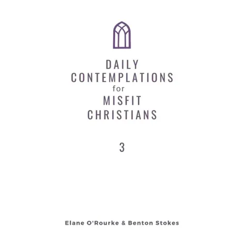Daily Contemplations for Misfit Christians 3: Lent + Easter