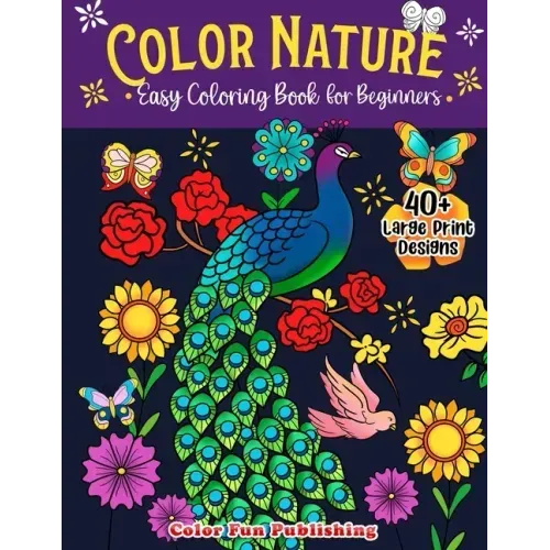 Color Nature: Easy Coloring Book for Adults, Large Print Designs for Stress Relieving and Relaxation