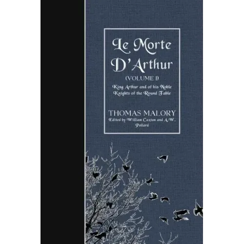 Le Morte D'Arthur (Volume 1): King Arthur and of his Noble Knights of the Round Table
