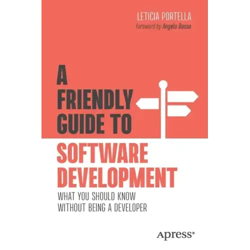 A Friendly Guide to Software Development: What You Should Know Without Being a Developer
