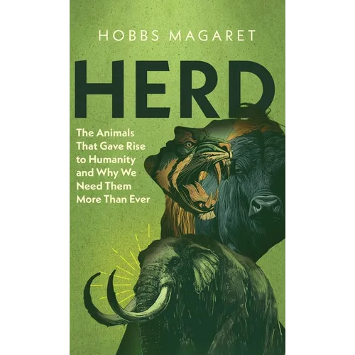 Herd: The Animals That Gave Rise to Humanity and Why We Need Them More Than Ever