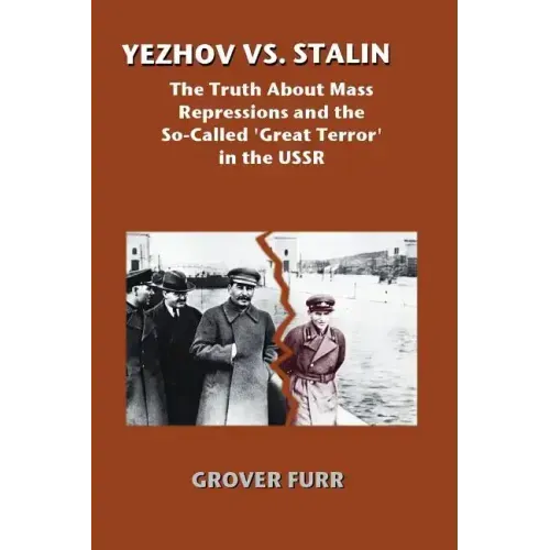 Yezhov vs. Stalin: The Truth about Mass Repressions and the So-Called Great Terror in the USSR