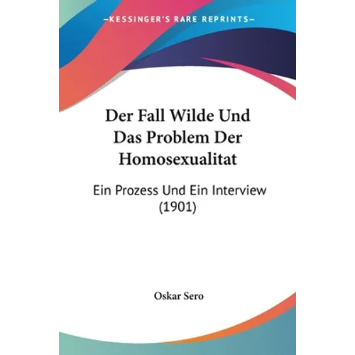 Der Fall Wilde Und Das Problem Der Homosexualitat: Ein Prozess Und Ein Interview (1901)