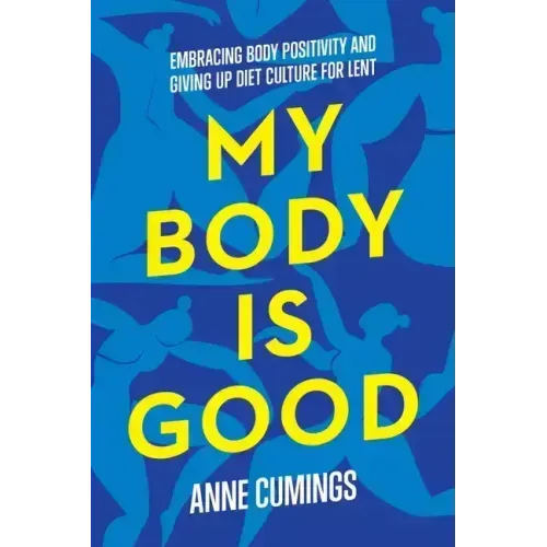 My Body Is Good: Embracing Body Positivity and Giving Up Diet Culture for Lent