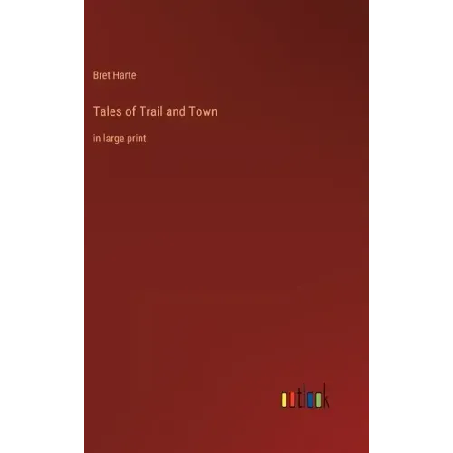 Tales of Trail and Town: in large print