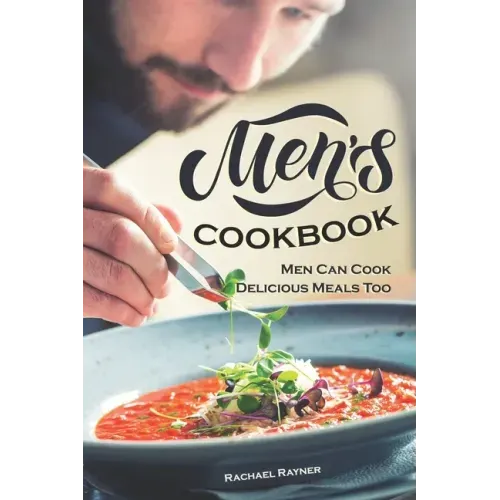 Men's Cookbook: Men Can Cook Delicious Meals Too