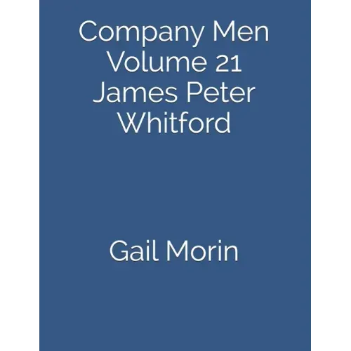 Company Men: Volume 21 James Peter Whitford