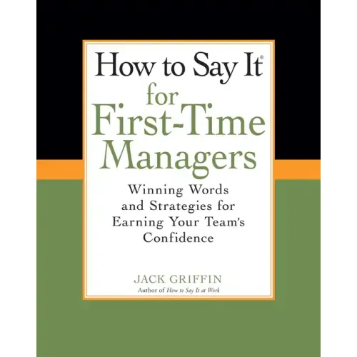 How to Say It for First-Time Managers: Winning Words and Strategies for Earning Your Team's Confidence