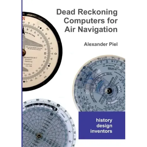 Dead Reckoning Computers for Air Navigation: History -- design -- inventors
