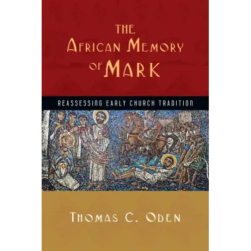 The African Memory of Mark: Reassessing Early Church Tradition